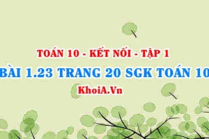Bài 1.23 trang 20 SGK Toán 10 tập 1 Kết nối tri thức